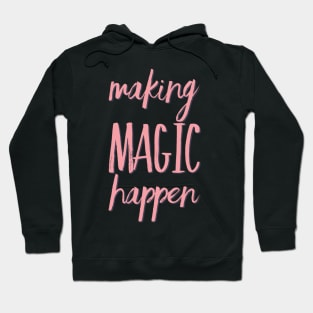 Making Magic Happen its going to happen because im going to make it happen theres no stoppin me positive motivational funny typography Hoodie